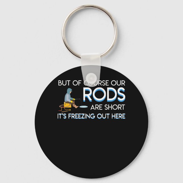Ice Fishing Rods Short Freezing Out Here Key Ring (Front)