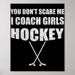 Ice Hockey Coach   You Don't Scare Me Coach Girls Poster
