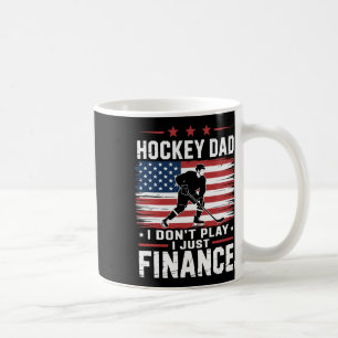 Ice Hockey Dad I Don't Play I Just Finance Coffee Mug