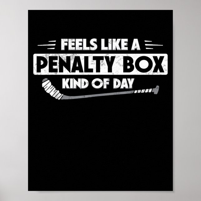 Ice Hockey Feels Like A Penalty Box Kind Of Day Fu Poster (Front)