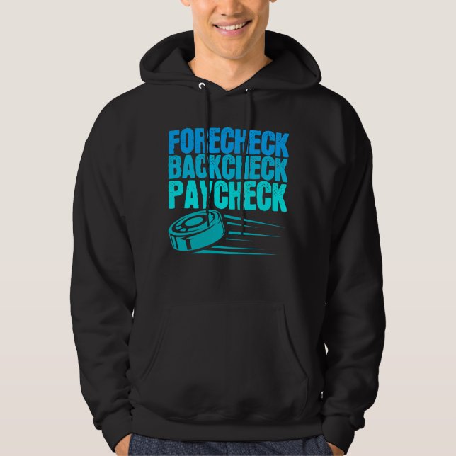 Ice Hockey Forecheck Backcheck Paycheck Player Hoodie (Front)