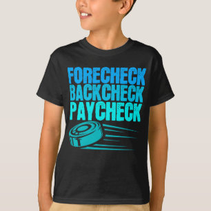 Ice Hockey Forecheck Backcheck Paycheck Player T-Shirt
