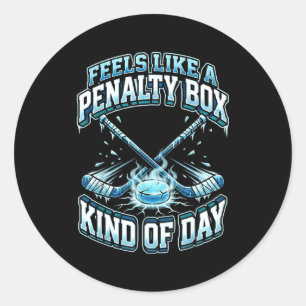 Ice Hockey Funny Feels Like A Penalty Box Kind Of  Classic Round Sticker