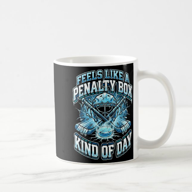 Ice Hockey Funny Feels Like A Penalty Box Kind Of  Coffee Mug (Right)