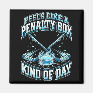 Ice Hockey Funny Feels Like A Penalty Box Kind Of  Magnet