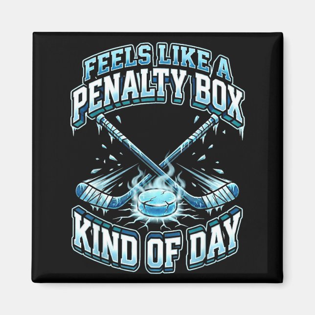 Ice Hockey Funny Feels Like A Penalty Box Kind Of  Magnet (Front)