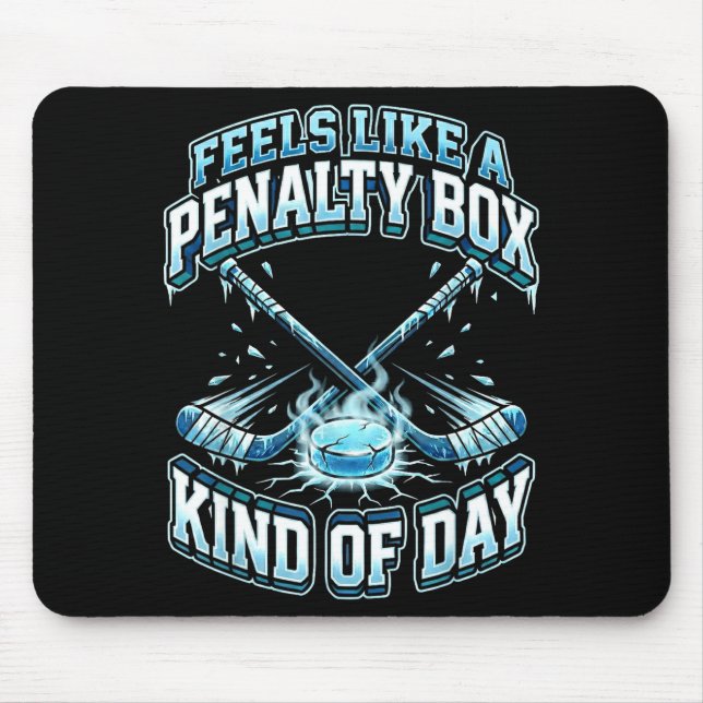 Ice Hockey Funny Feels Like A Penalty Box Kind Of  Mouse Mat (Front)