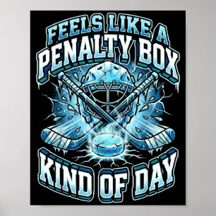 Ice Hockey Funny Feels Like A Penalty Box Kind Of  Poster