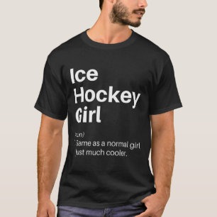 Ice Hockey Girl Definition Funny Empowering Sports T-Shirt