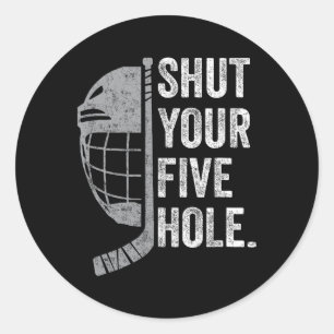 Ice Hockey Goalie Funny Shut Your Five Hole (1) Classic Round Sticker