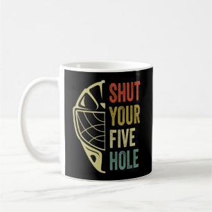 Ice Hockey Goalie Funny Shut Your Five Hole Retro Coffee Mug