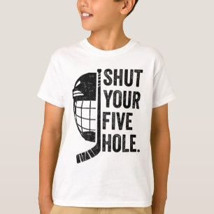 Ice Hockey Goalie Funny Shut Your Five Hole T-Shirt