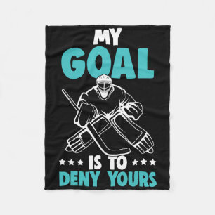 Ice Hockey Goalie My Goal Is To Deny Yours Hockey Fleece Blanket