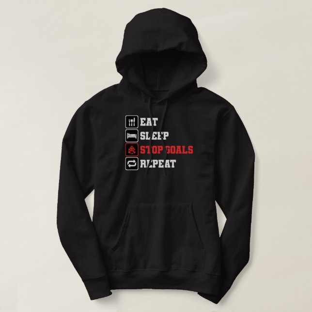 Ice Hockey Goalkeeper Goalie   Eat Sleep Stop Goal Hoodie (Design Front)