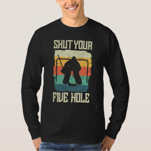 Ice Hockey Goalkeeper Goaltender Shut Your Five H T-Shirt