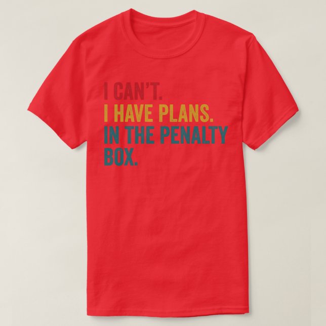 Ice Hockey I Have Plans In The Penalty Box Funny  T-Shirt (Design Front)