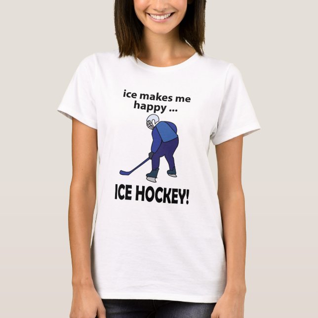 Ice Hockey Ice Makes Me Happy Ice Hockey T-Shirt (Front)