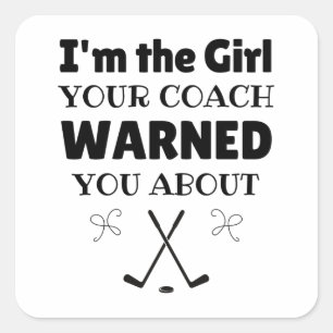 Ice hockey: I'm the girl your coach warned you abo Square Sticker