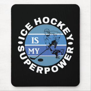Ice Hockey Is My Superpower Mouse Mat