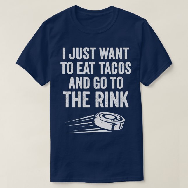 Ice Hockey Player Eat Tacos Go To The Rink  T-Shirt (Design Front)