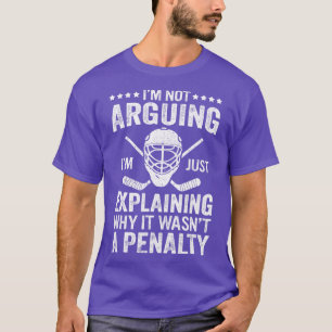 Ice Hockey Player Im Not Arguing Funny Hockey Men  T-Shirt