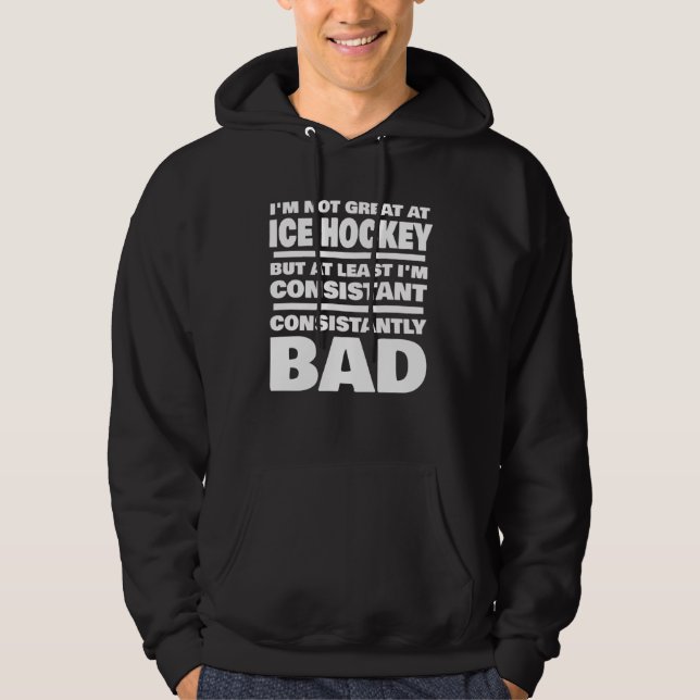 Ice Hockey Saying Consistantly Bad Ice Hockey Play Hoodie (Front)
