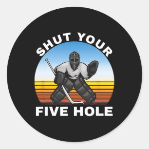 Ice Hockey Shirts, Shut Your Five Hole Goalie Classic Round Sticker