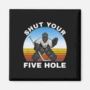 Ice Hockey Shirts, Shut Your Five Hole Goalie Magnet