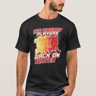 Ice Hockey Walk On Water Winter Sport Hockey Playe T-Shirt