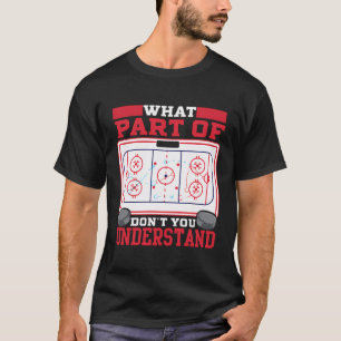 Ice Hockey What Part Of Hockey Don'T You Understan T-Shirt