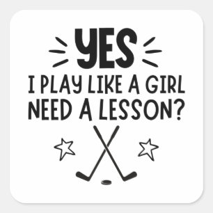 Ice hockey: Yes, I play like a girl. Need a lesson Square Sticker