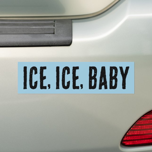 ICE, ICE, BABY BUMPER STICKER (On Car)