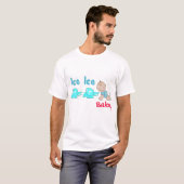 Ice Ice Baby T-Shirt (Front Full)