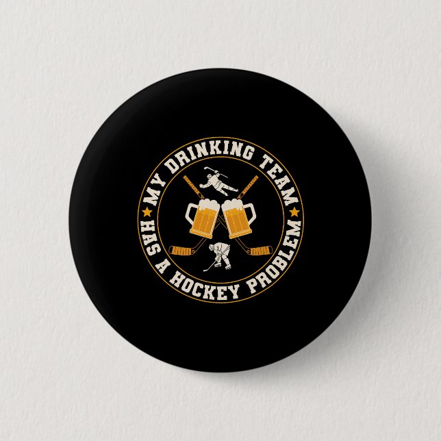 Ice My Drinking Team Has A Hockey Problem Player  6 Cm Round Badge (Front)