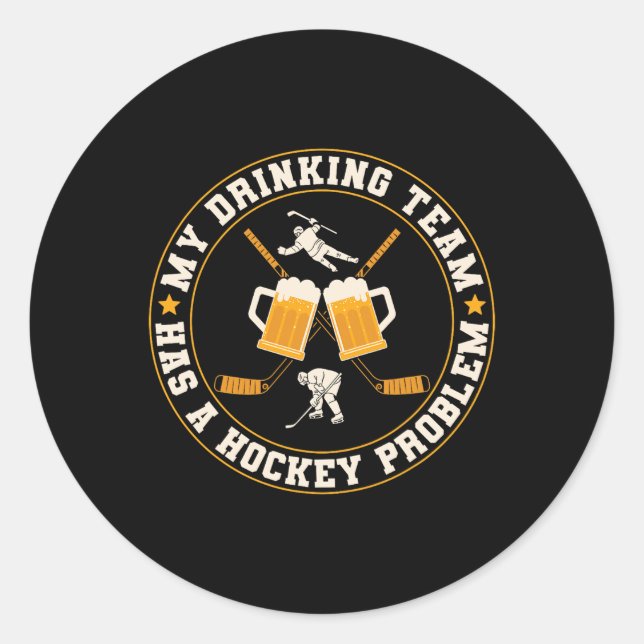 Ice My Drinking Team Has A Hockey Problem Player  Classic Round Sticker (Front)