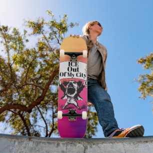 ICE Out of My City Skateboard