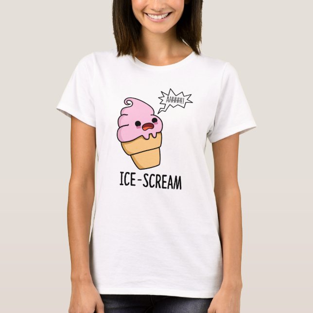 Ice-Scream Funny Ice Cream Cone Pun  T-Shirt (Front)