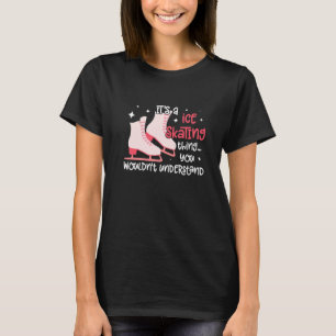 Ice Skates Ice Skating Figure Skating Girl Skaters T-Shirt