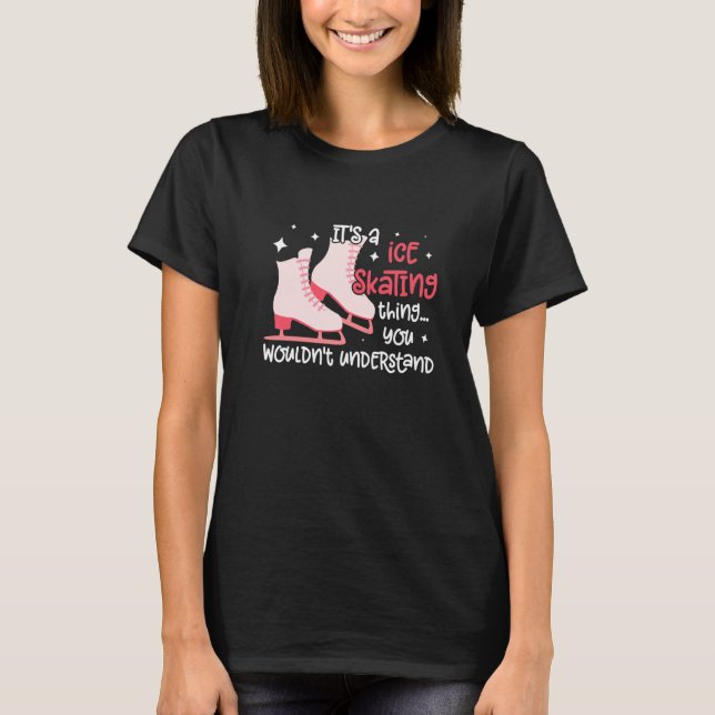 Ice Skates Ice Skating Figure Skating Girl Skaters T-Shirt (Front)