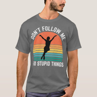 Ice Skating Donx27t Follow Me I Do Stupid Things T-Shirt