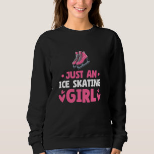 Ice Skating Figure - Just An Ice Skating Girl Sweatshirt
