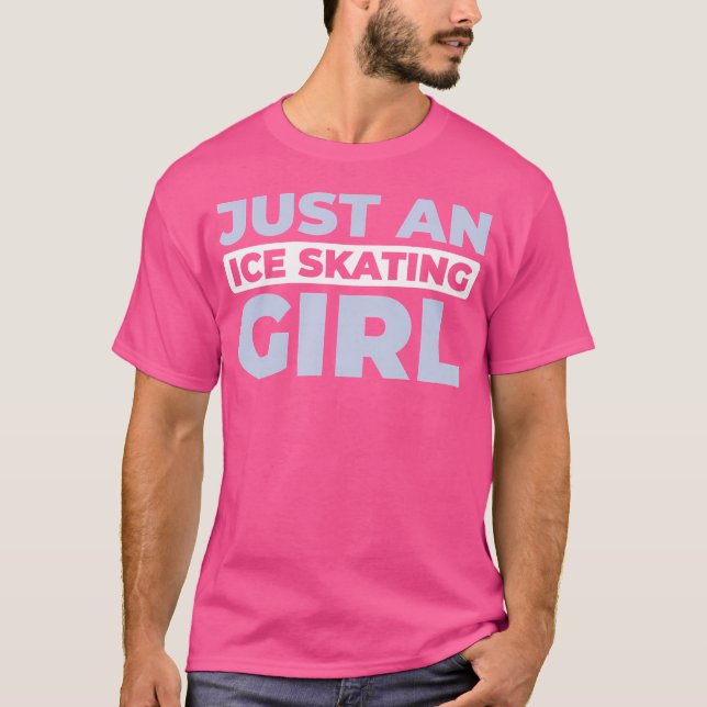 Ice Skating Figure Just An Ice Skating Girl T-Shirt (Front)