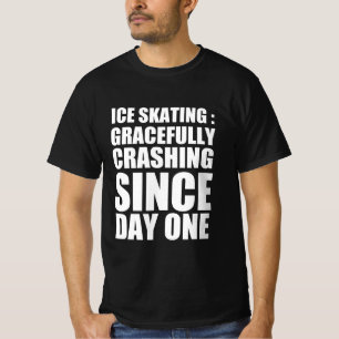 Ice skating : gracefully crashing since day one T-Shirt
