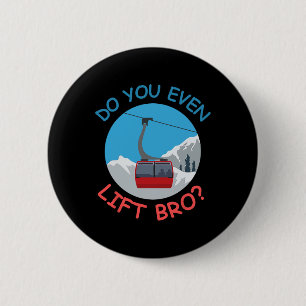 Ice Ski Cable Car Do You Even Lift Bro Winter Spor 6 Cm Round Badge