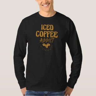 Iced Coffee Addict Caffeine Drinker Coffeeholic La T-Shirt