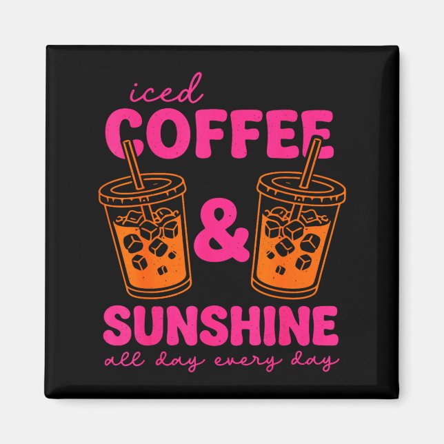 Iced coffee and sunshine day every day summer magnet (Front)