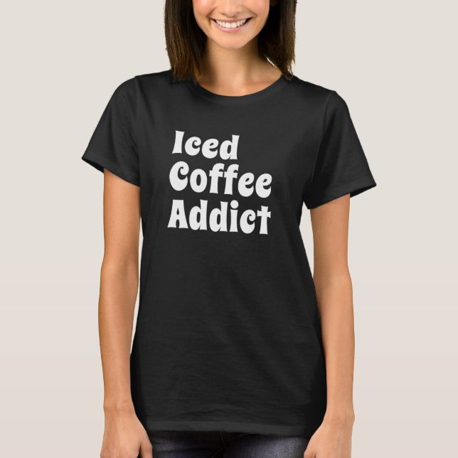 Iced Coffee for Her  2 T-Shirt (Front)
