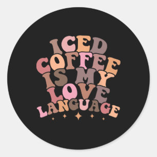 Iced Coffee Is My Love Language Cute Valentine Pre Classic Round Sticker