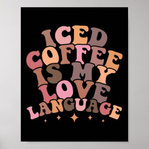 Iced Coffee Is My Love Language Cute Valentine Pre Poster