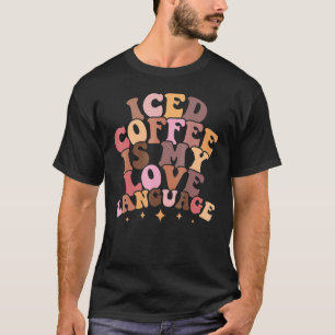 Iced Coffee Is My Love Language Cute Valentine Pre T-Shirt